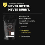 Gigawatt Coffee Barrel Aged guarantee - never bitter, never burnt. No hoops, no sending anything back, no runaround.