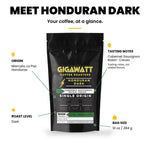Gigawatt Honduran Dark Roast at a glance: single origin dark roast with cabernet, raisin and cacao notes, 10 oz bag