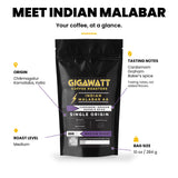 Gigawatt Indian Malabar AA at a glance: single origin medium roast monsooned coffee, 10 oz bag