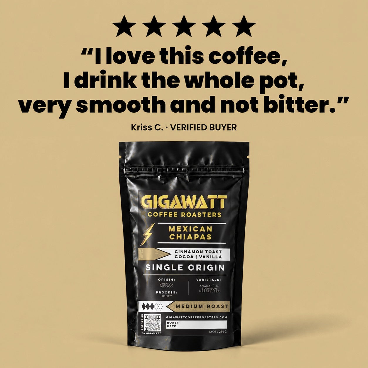 Gigawatt Coffee Mexican Chiapas five star customer review: I love this coffee, I drink the whole pot, very smooth and not bitter